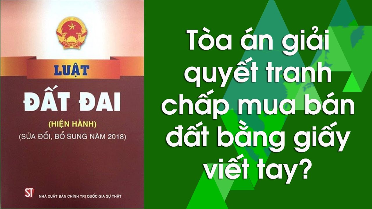 Tòa án căn cứ vào những gì để giải quyết tranh chấp mua bán đất bằng giấy viết tay?