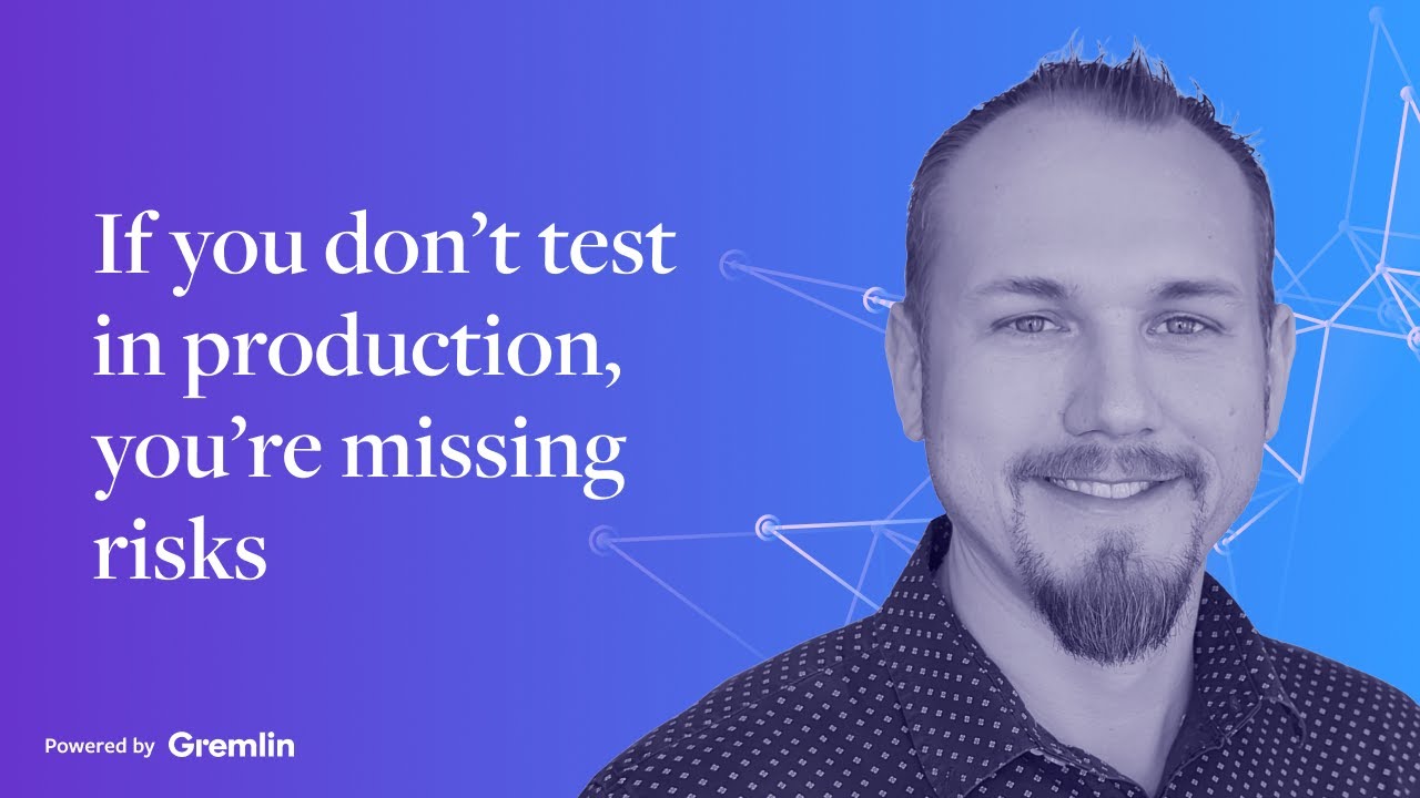 If you don’t test in production, you’re missing risks