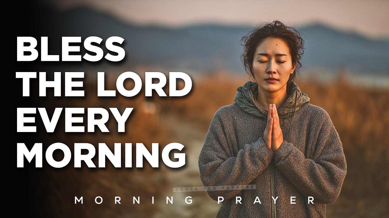 Start Your Day with Praise and Bless the Lord for His Goodness | A Blessed Morning Prayer