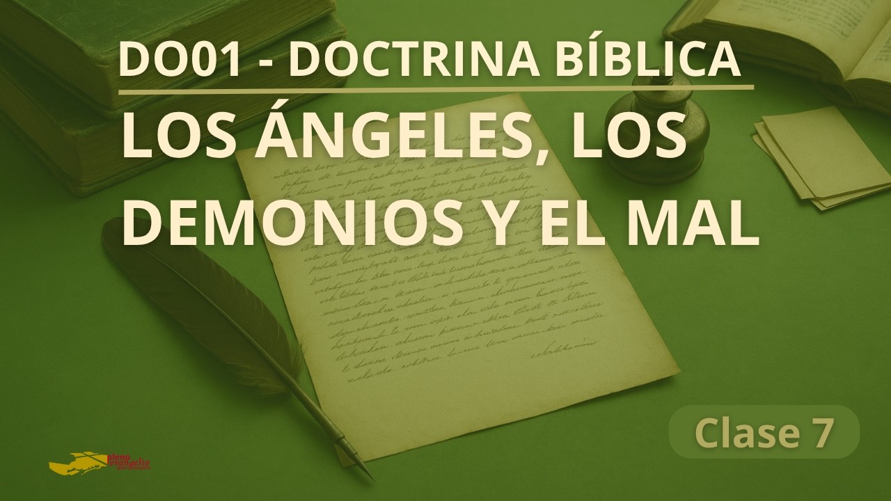 Doctrina Bíblica - Clase 7 - Los ángeles, los demonios y el mal