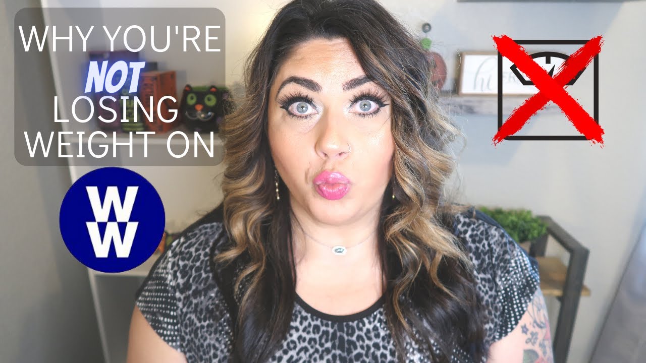 WHY YOU'RE NOT LOSING WEIGHT ON WW | TRUTH BOMBS! | WEIGHT WATCHERS!