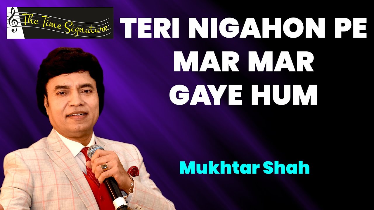 TERI NIGAHON PE MAR MAR GAYE HUM I MUKHTAR SHAH I THE TIME SIGNATURE