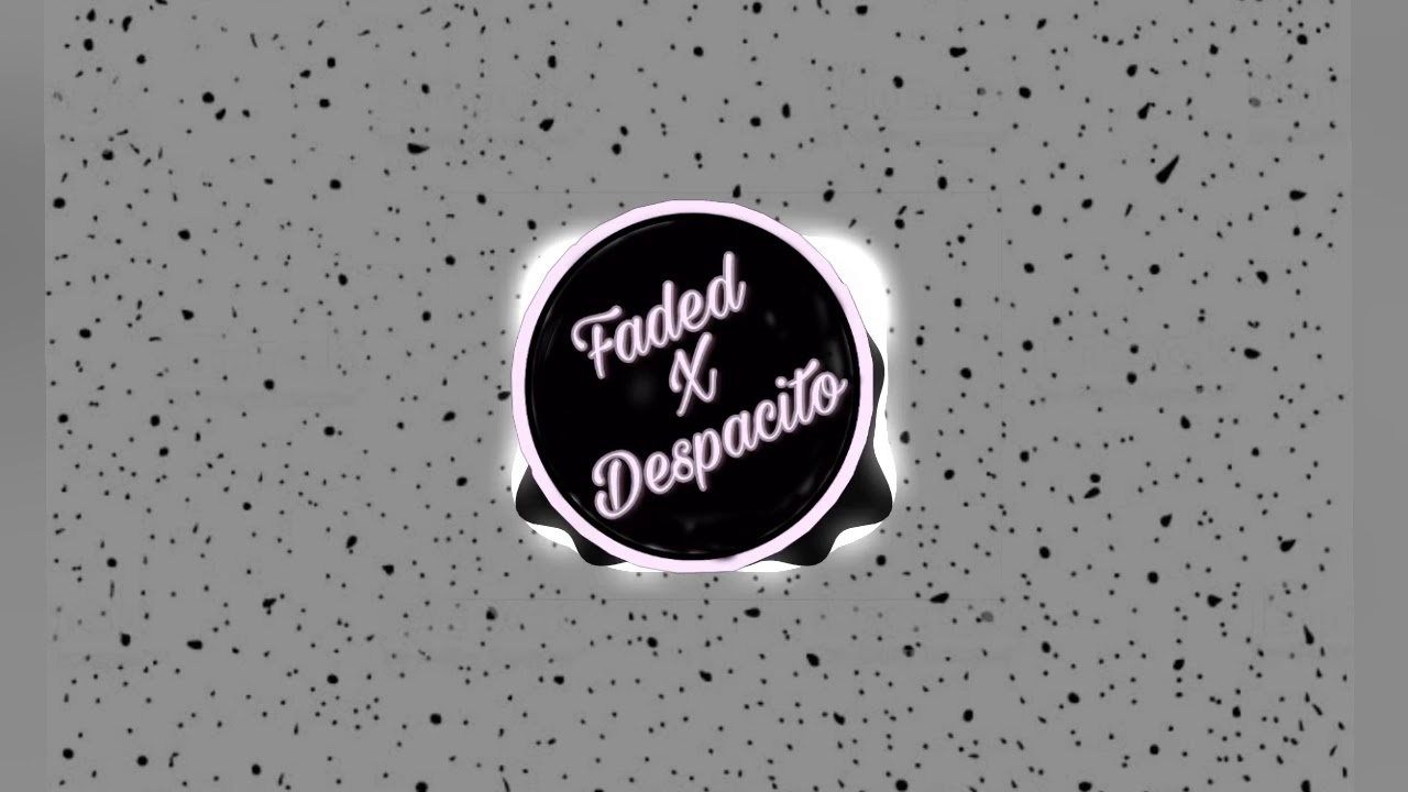 Despacito and Alan Walker Faded Mashup | Despacito X Faded (Remix)