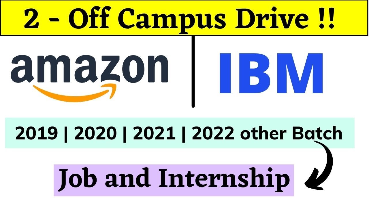 IBM | Amazon off campus drive 2019 | 2020 | 2021 | 2022 Batch - job in ibm | internship in amazon