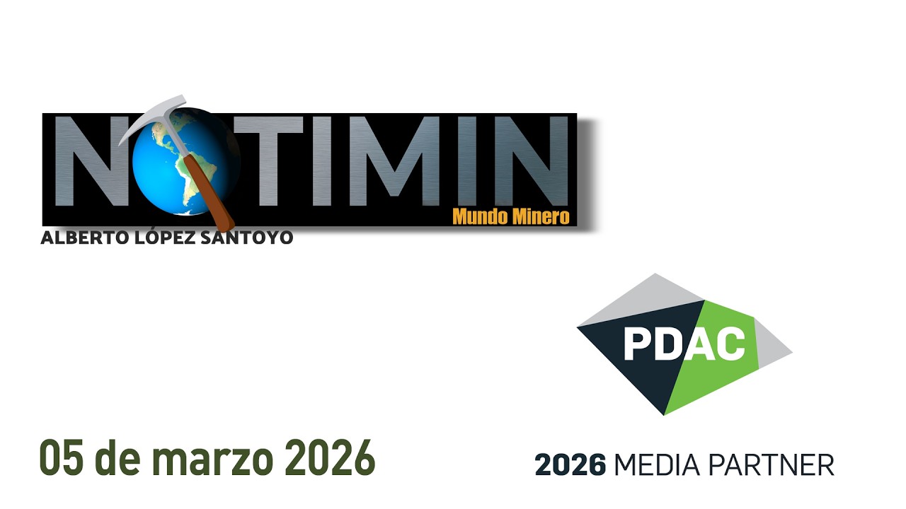 Notimin 05 de marzo del 2026. Breves mineras de estos últimos días con Alberto López Santoyo.