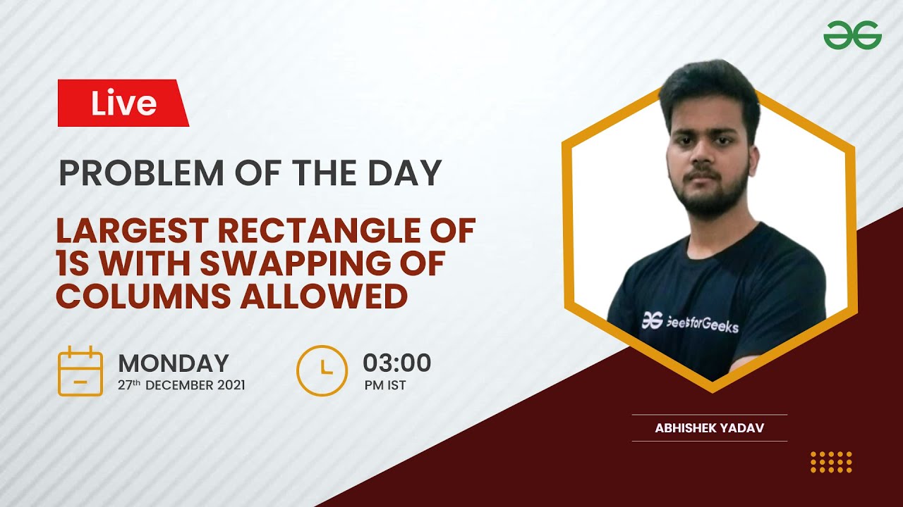 Largest rectangle of 1s with swapping of columns allowed|Problem of the Day 26/12/21|Abhishek Yadav