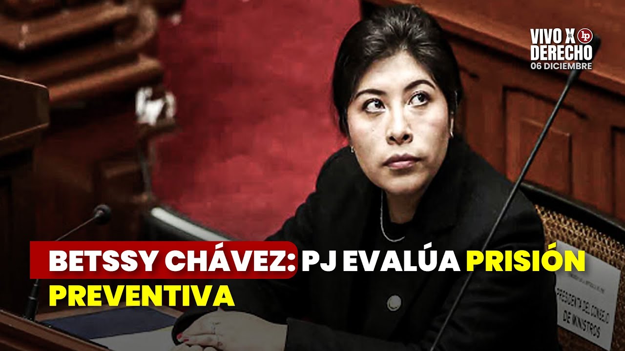 Betssy Chávez: PJ evalúa pedido de prisión preventiva