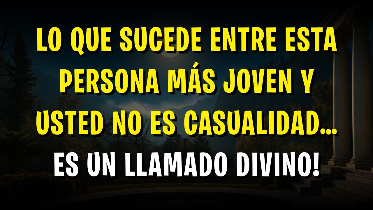 Lo que sucede entre esta persona MÁS JOVEN y usted no es casualidad… es un Llamado Divino!
