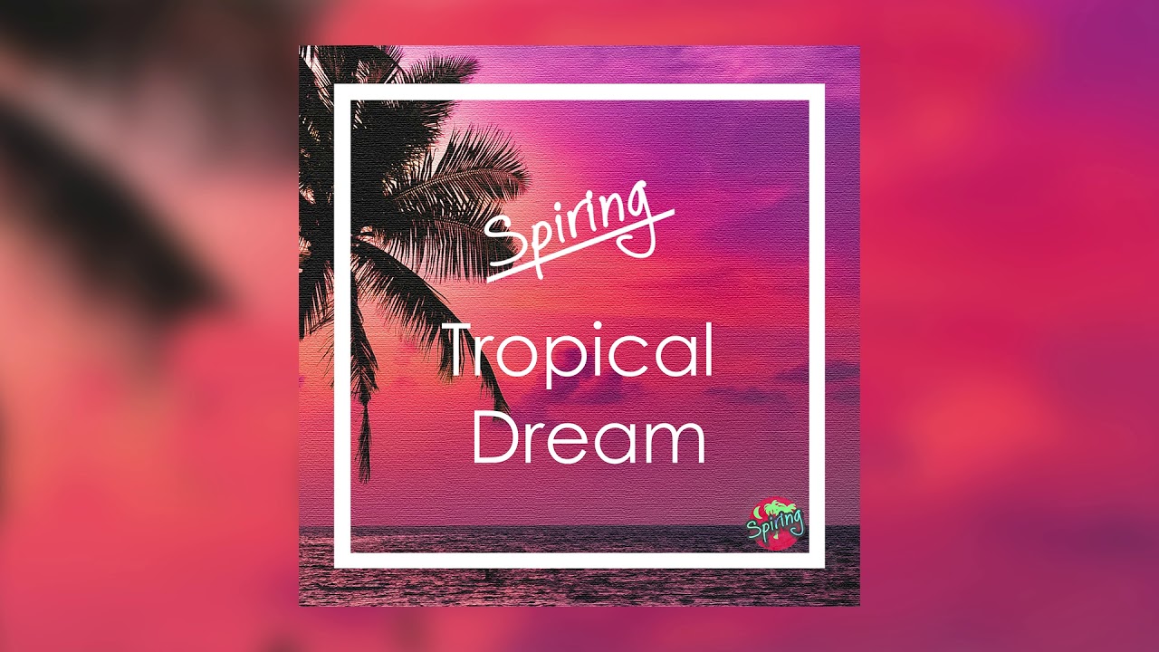 Spiring - Tropical Dream [Tropical House]