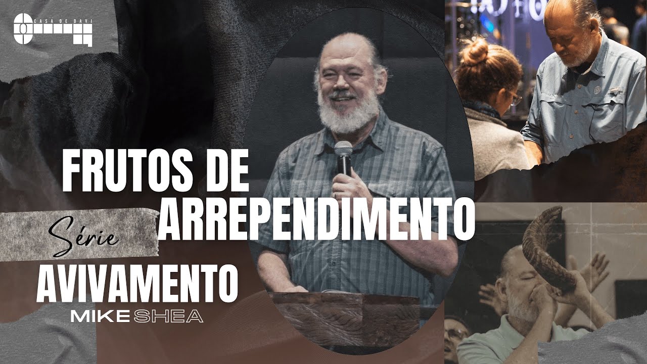 Frutos de Arrependimento - Série Avivamento - Mike Shea / Casa de Davi