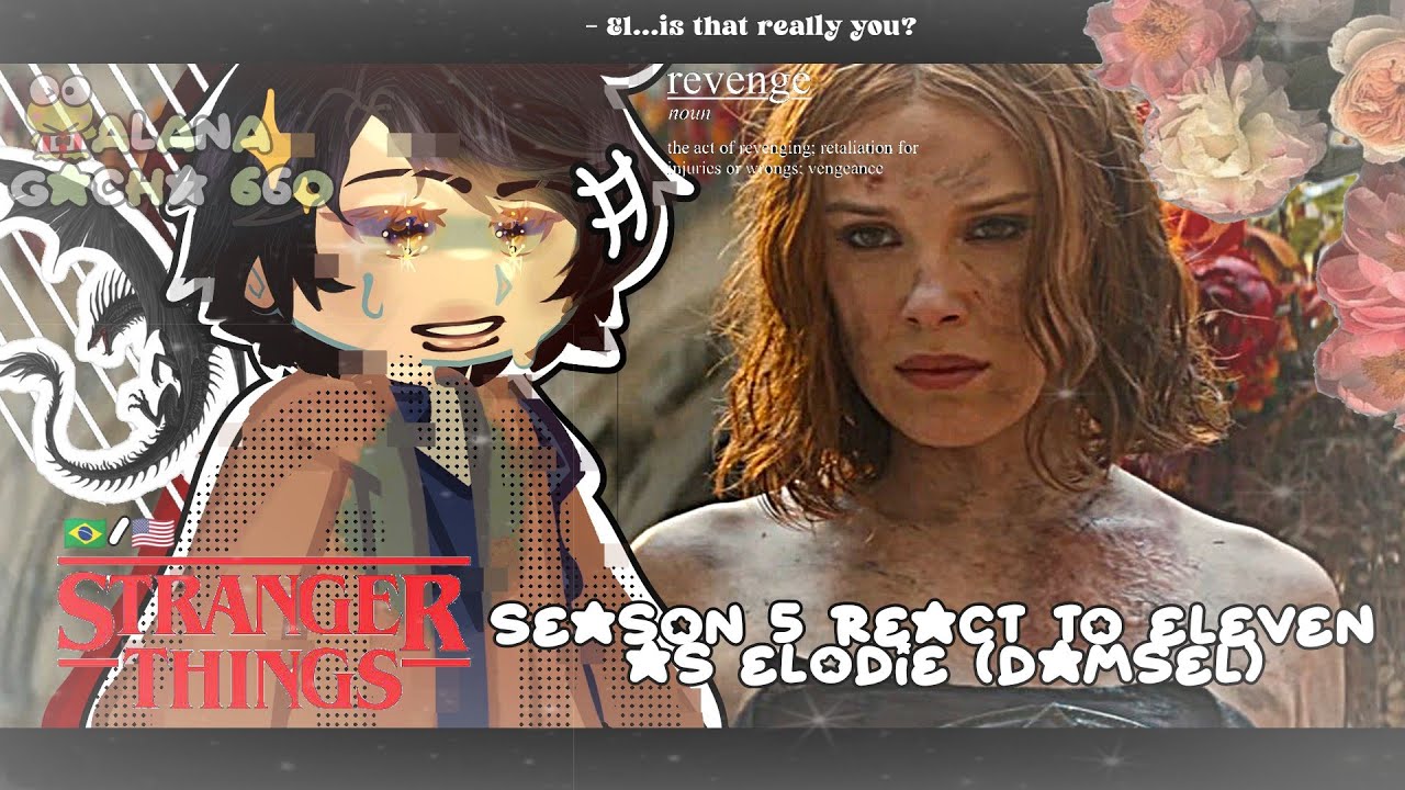 &bull;|Stranger Things (Season 5) React to Eleven as Elodie (Damsel)|&bull; GACHA CLUB 🇧🇷/🇺🇸