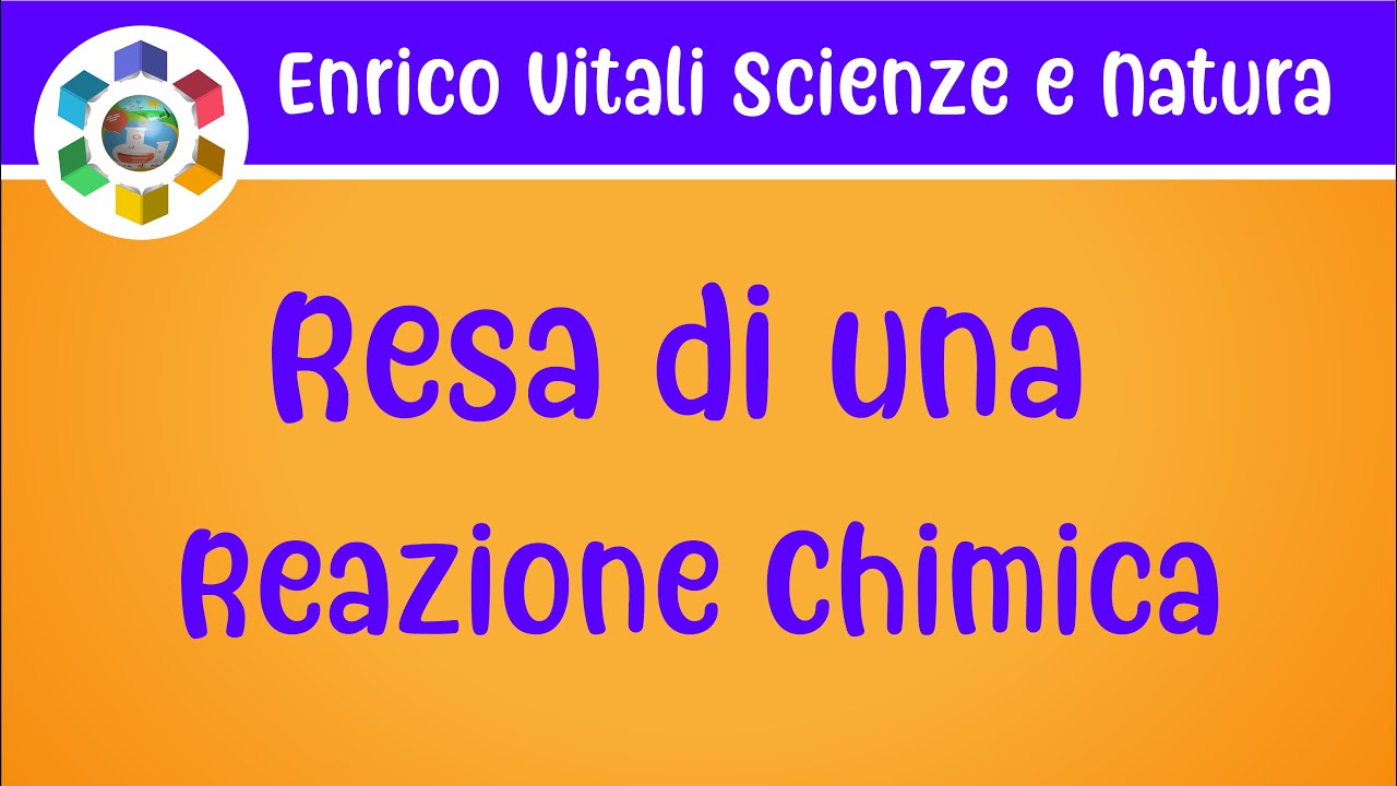 Resa di una reazione chimica. Resa teorica ed effettiva Esercizio 3.