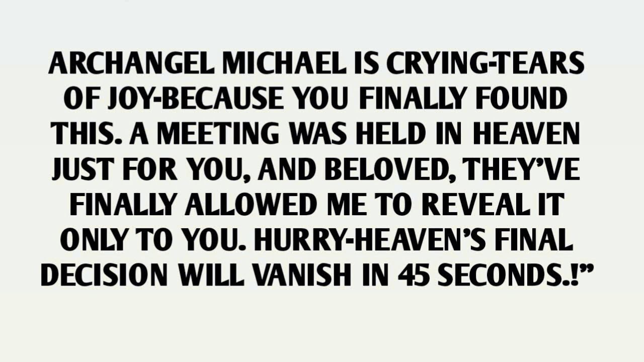 ARCHANGEL MICHAEL IS CRYING-TEARS OF JOY-BECAUSE YOU FINALLY FOUND THIS.