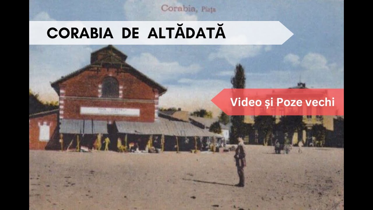 Corabia veche, de altădată / The Old Corabia of Yesteryear