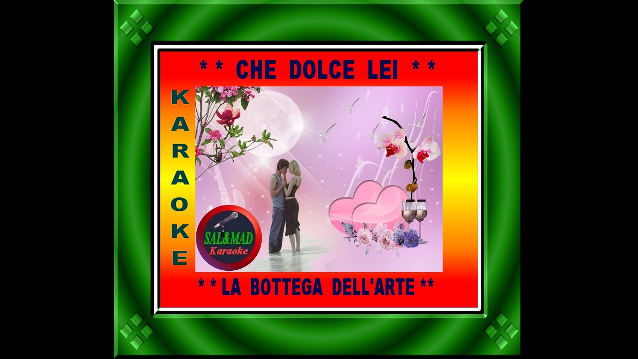 CHE DOLCE LEI - KARAOKE – LA BOTTEGA DELL’ARTE