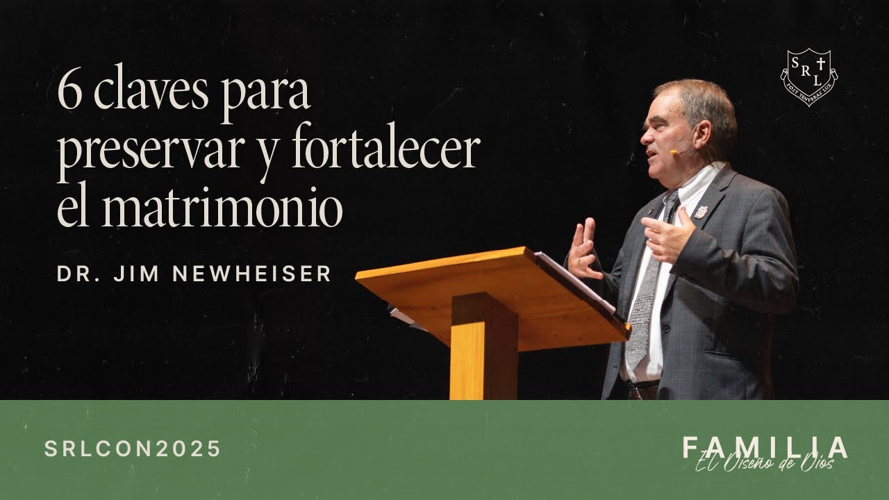 SRLCON2025 | 6 Claves para Preservar y Fortalecer el Matrimonio - Dr. Jim Newheiser