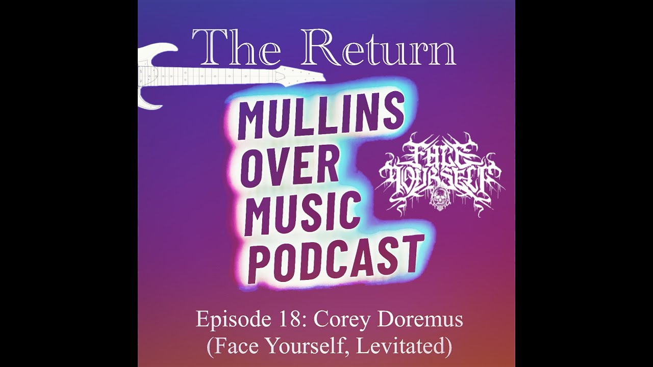 Mullins Over Music: Episode 18 - Corey Doremus (Face Yourself, Levitated)