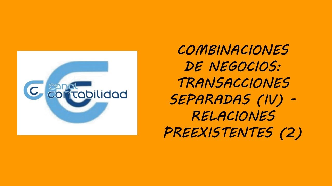 COMBINACIONES DE NEGOCIOS: TRANSACCIONES SEPARADAS (IV) – RELACIONES PREEXISTENTES (2)
