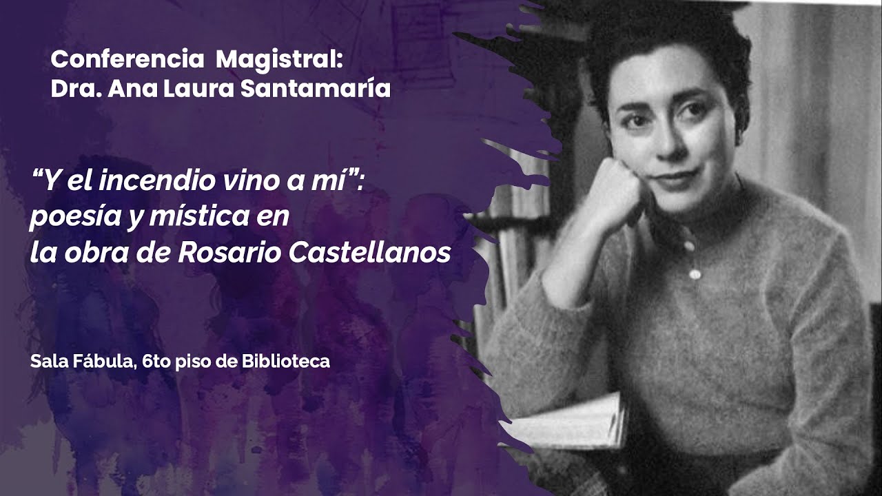 ANA LAURA SANTAMARÍA. “Y el incendio vino a mí”: poesía y mística en la obra de Rosario Castellanos.