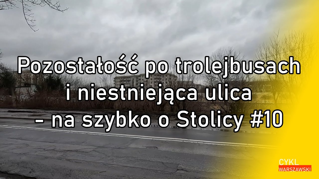 Pozostałość po trolejbusach i nieistniejąca ulica - na szybko o Stolicy #10