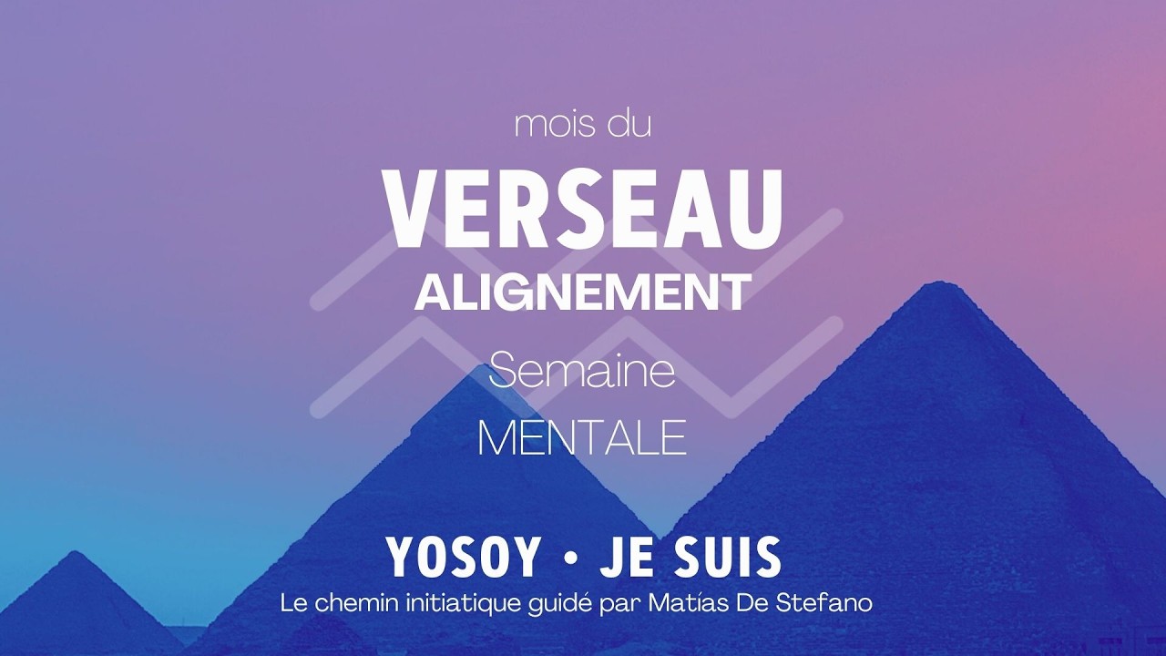 VERSEAU - Alignement semaine Mentale - Chemin YOSOY - Français
