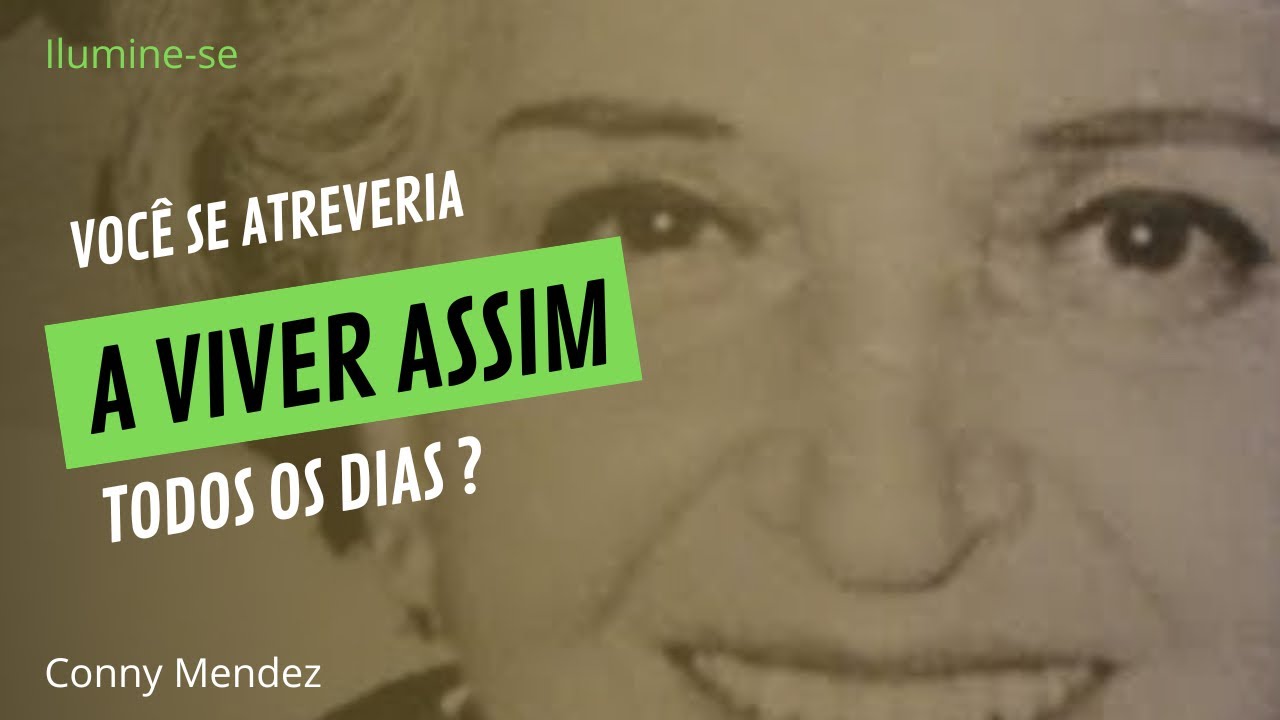 CONNY MENDEZ | VOCÊ SE ATREVERIA A VIVER DESSA MANEIRA TODOS OS DIAS?? | Ilumine-se