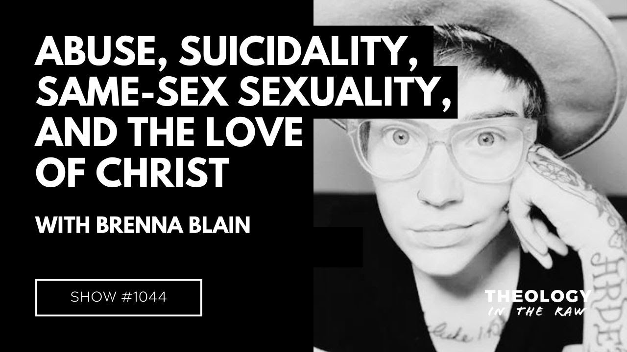 Abuse, Suicidality, Same-Sex Sexuality, and the Love of Christ: Brenna Blain