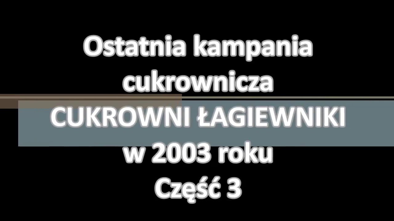 CUKROWNIA ŁAGIEWNIKI - ostatnia kampania cukrownicza w 2003 r.  część 3