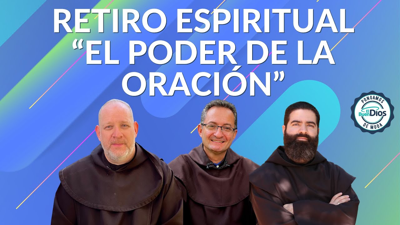 Retiro Espiritual El Poder de la Oraci&oacute;n - El Buen Dios