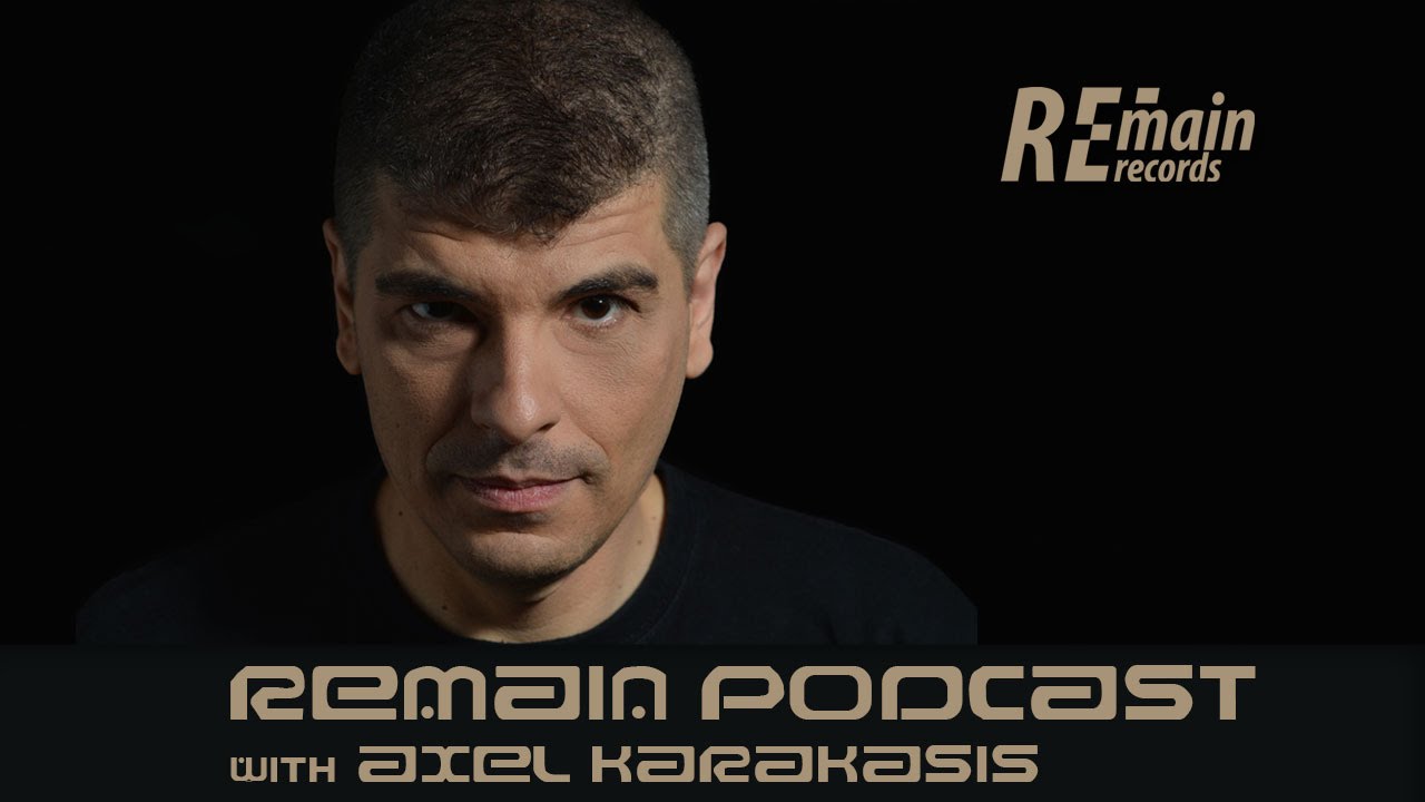 Remain Podcast 69 with Axel Karakasis