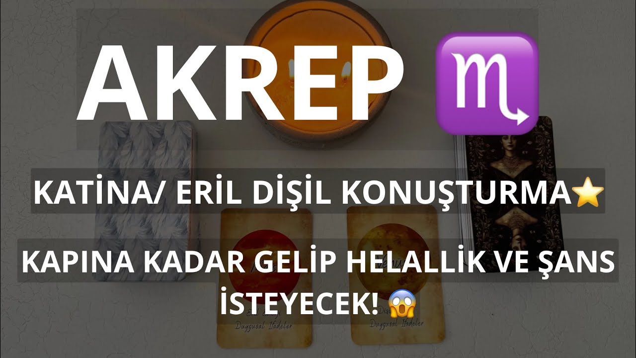AKREP BURCU ♏️ ERİL DİŞİL AŞK AÇILIMI!❤️ KAPINA KADAR GELİP HELALLİK VE ŞANS İSTEYECEK!