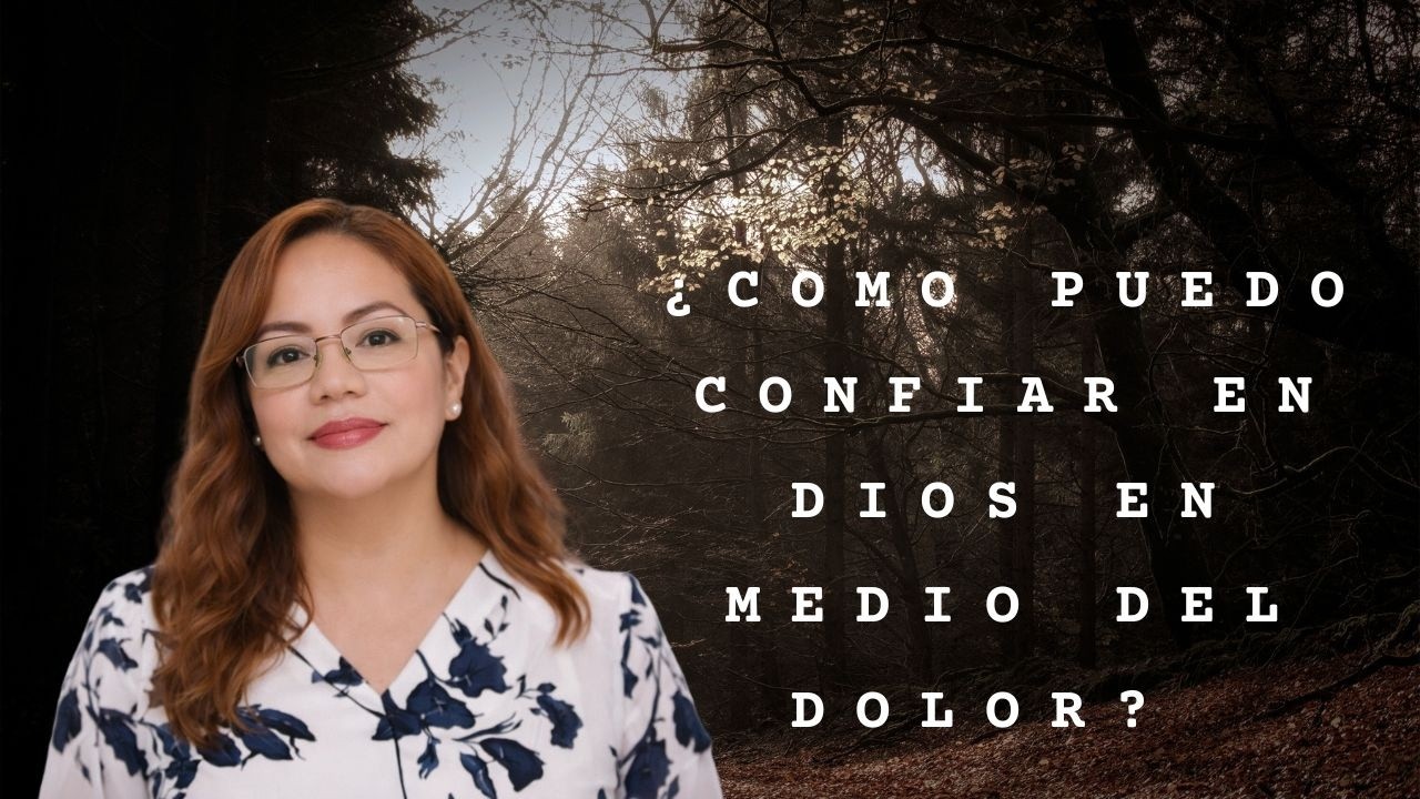 ¿COMO PUEDO CONFIAR EN DIOS EN MEDIO DEL DOLOR? Cecilia Villanueva.