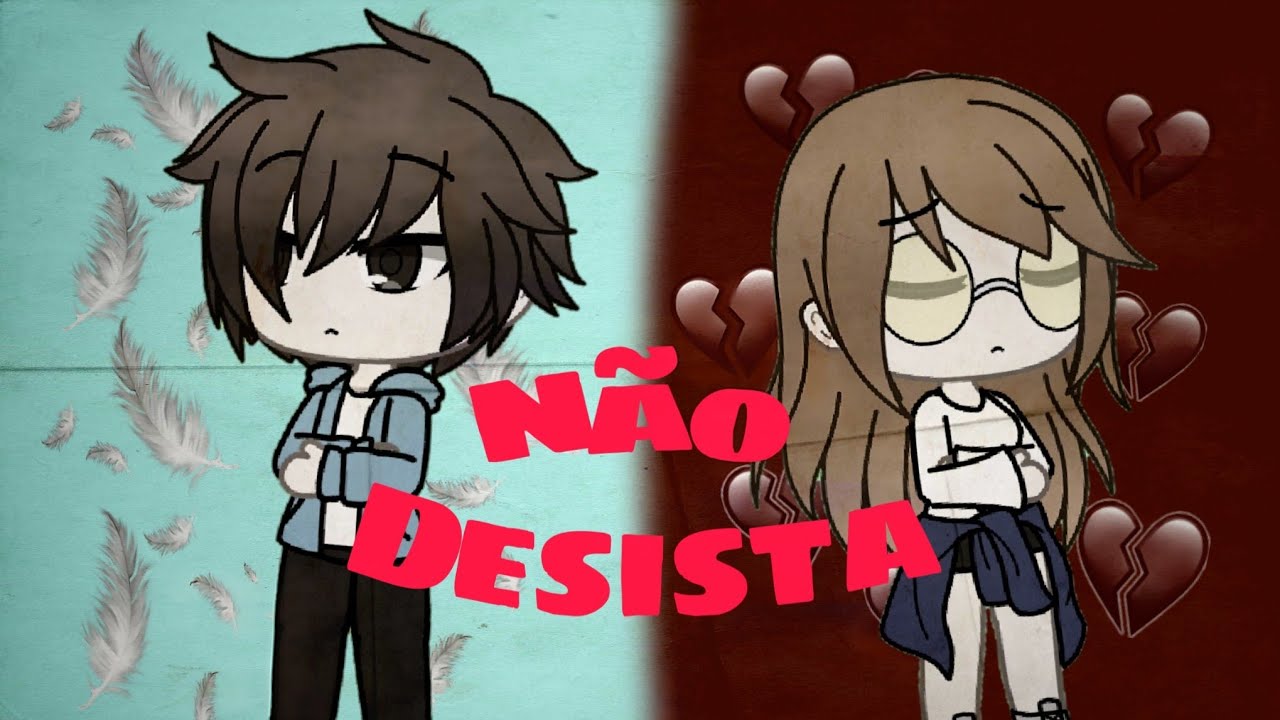 Não Desista [Mini-filme] | Gacha Life