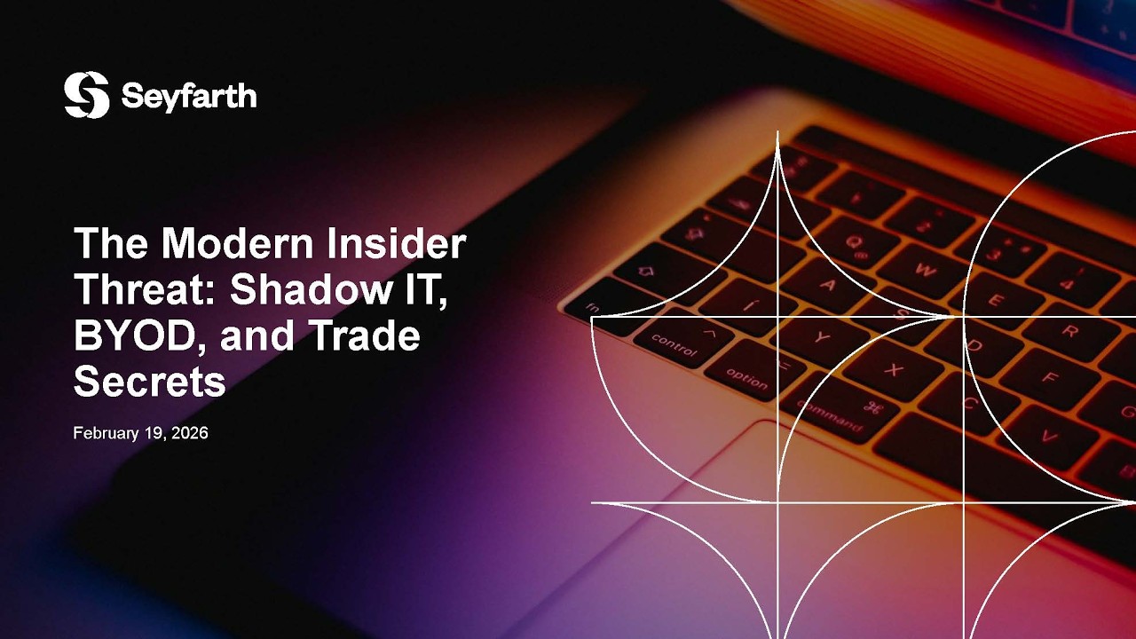Seyfarth Webinar - The Modern Insider Threat Shadow IT, BYOD, and Trade Secrets