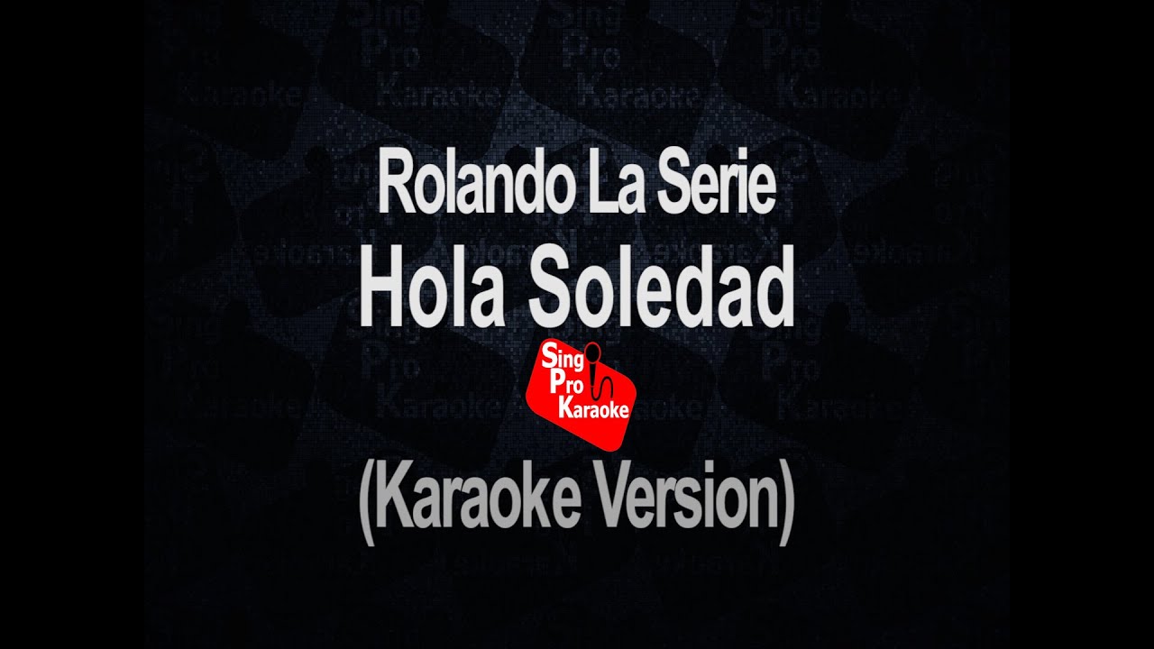 Hola Soledad -  Rolando La Serie (Karaoke Version)