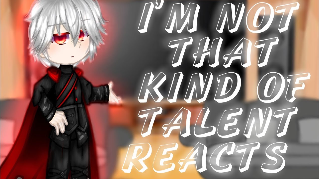 I'm not that kind of Talent reacts //-Black-