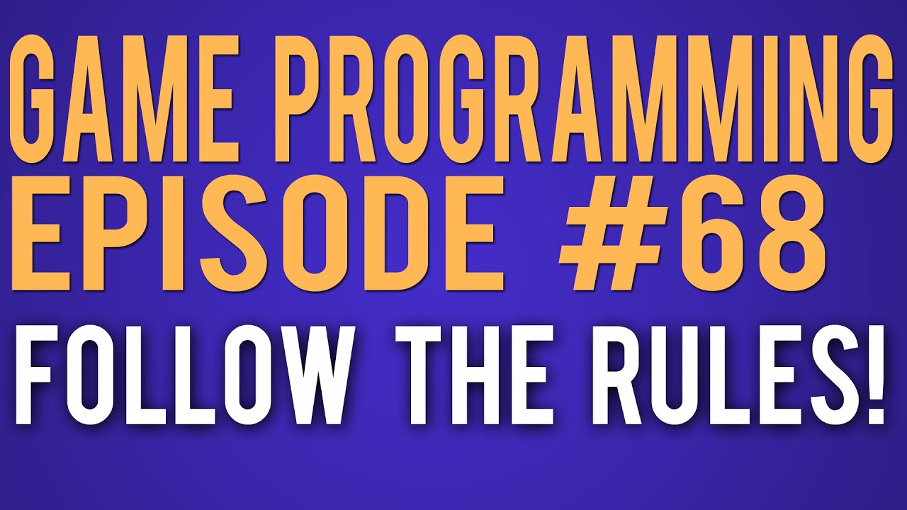 How to Program a Game 68 - Follow the Rules!