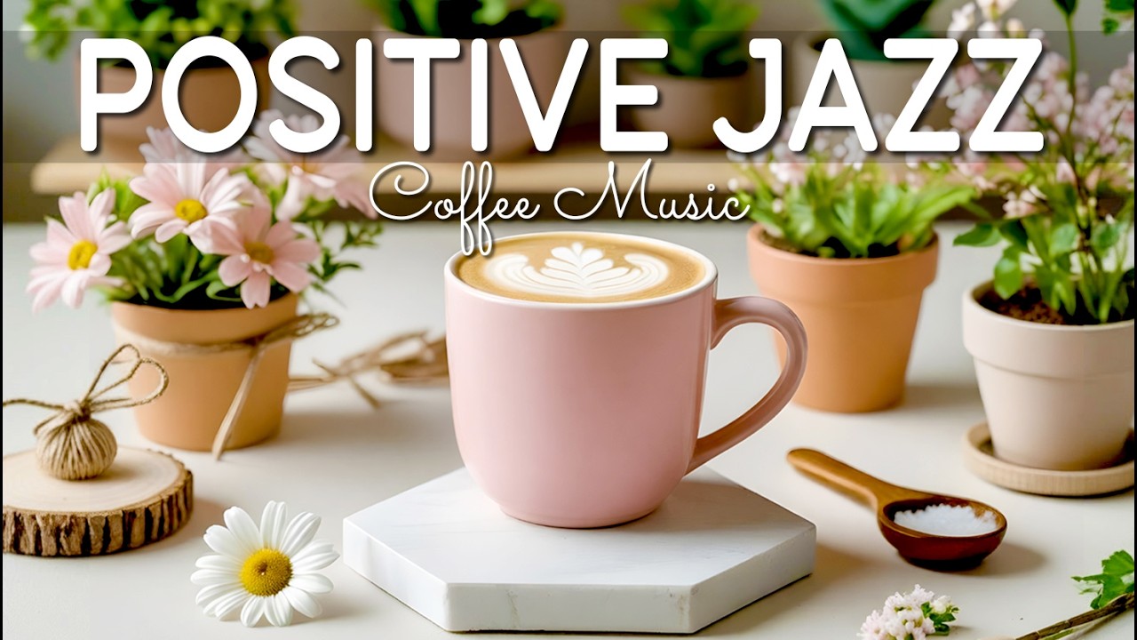 Positive Morning Jazz ☕ Relaxing Smooth Jazz & Bossa Nova Instrumental for Study, Work & Focus