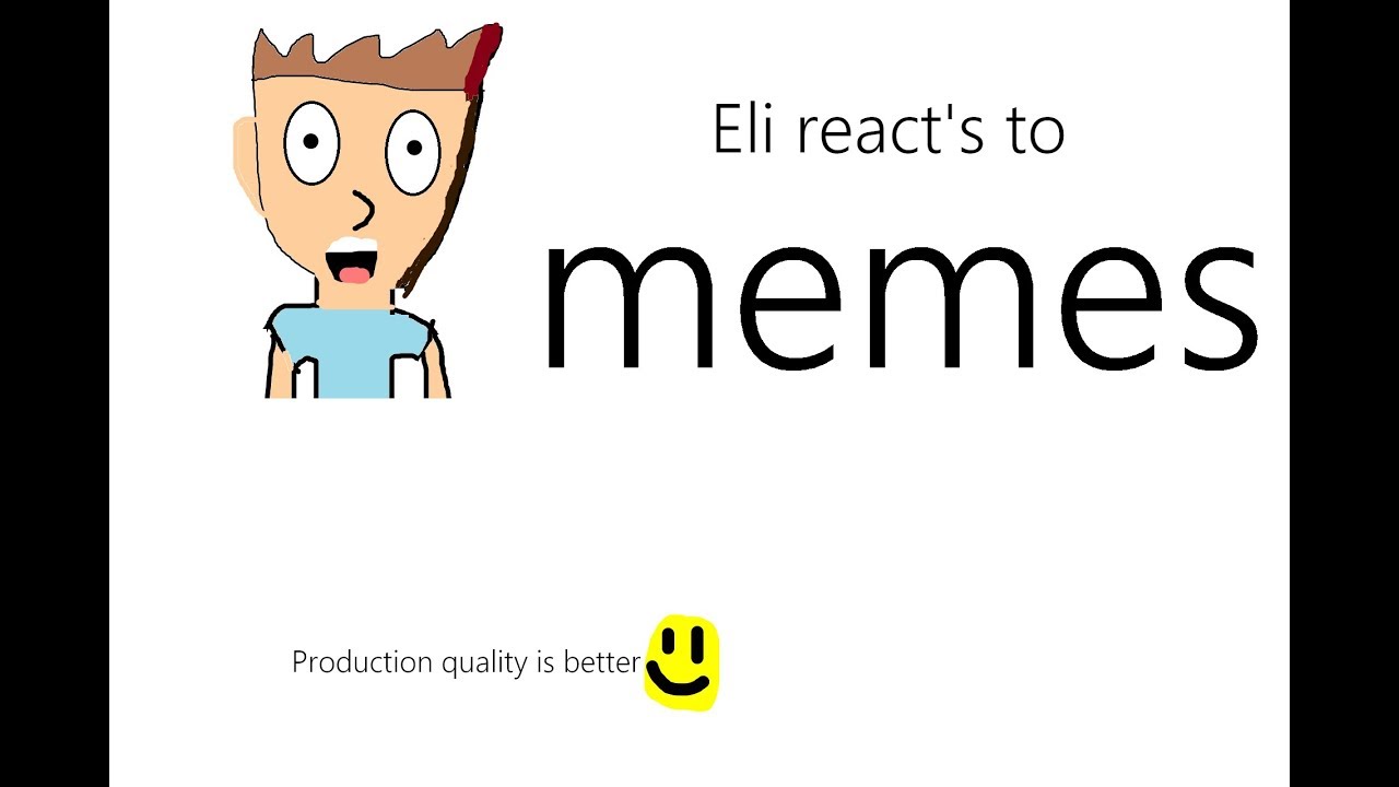 Eli reacts to meme's part 1