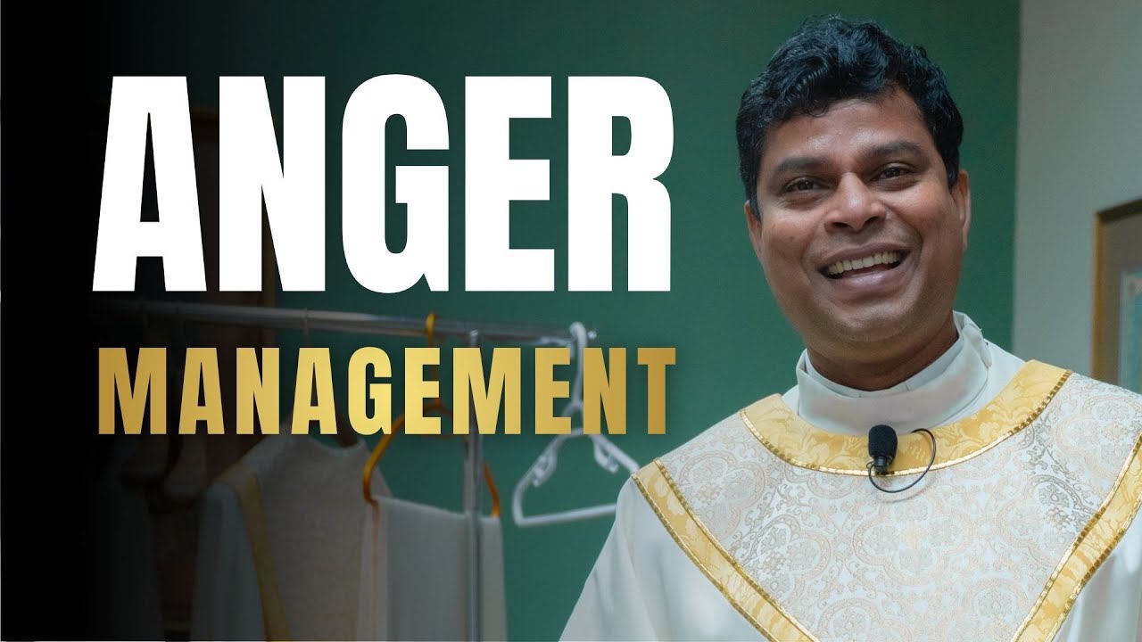 Anger Management, How to Fight Anger Without Sinning | Part 3 | Fr. Ebin