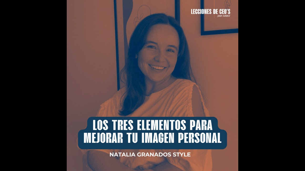 Los TRES elementos para MEJORAR tu imagen personal - Natalia Granados Style