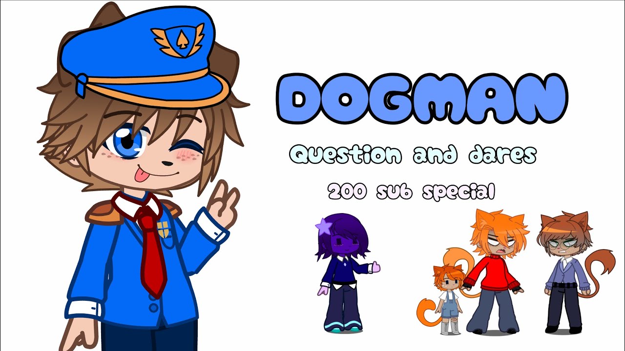 Dogman questions and dares (200 sub special!)