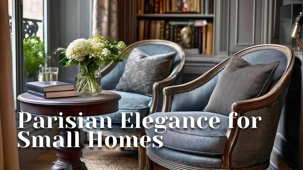 Parisian Elegance for Small Homes | Timeless French Decor Ideas That Maximize Style