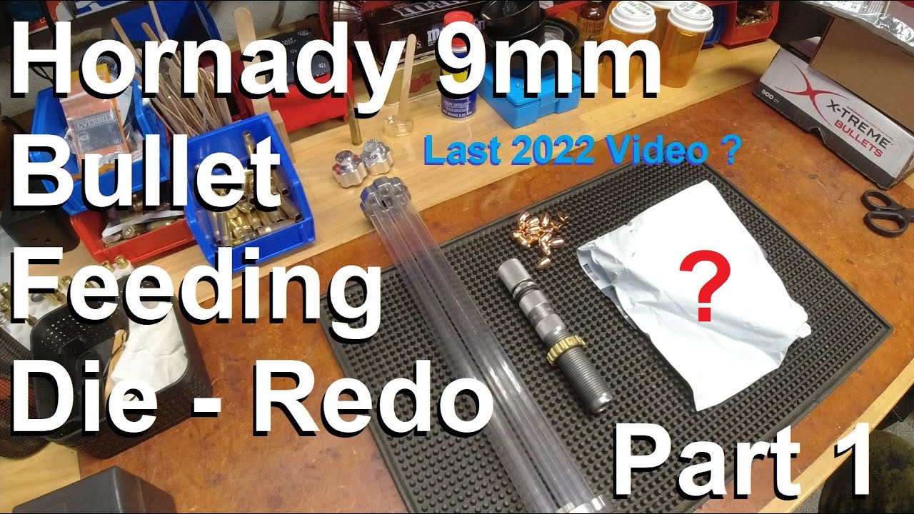 Hornady 9mm Bullet Feeding Die Redo/FAIL - on Dillon XL750: Part 1 - Last 2022 Video??