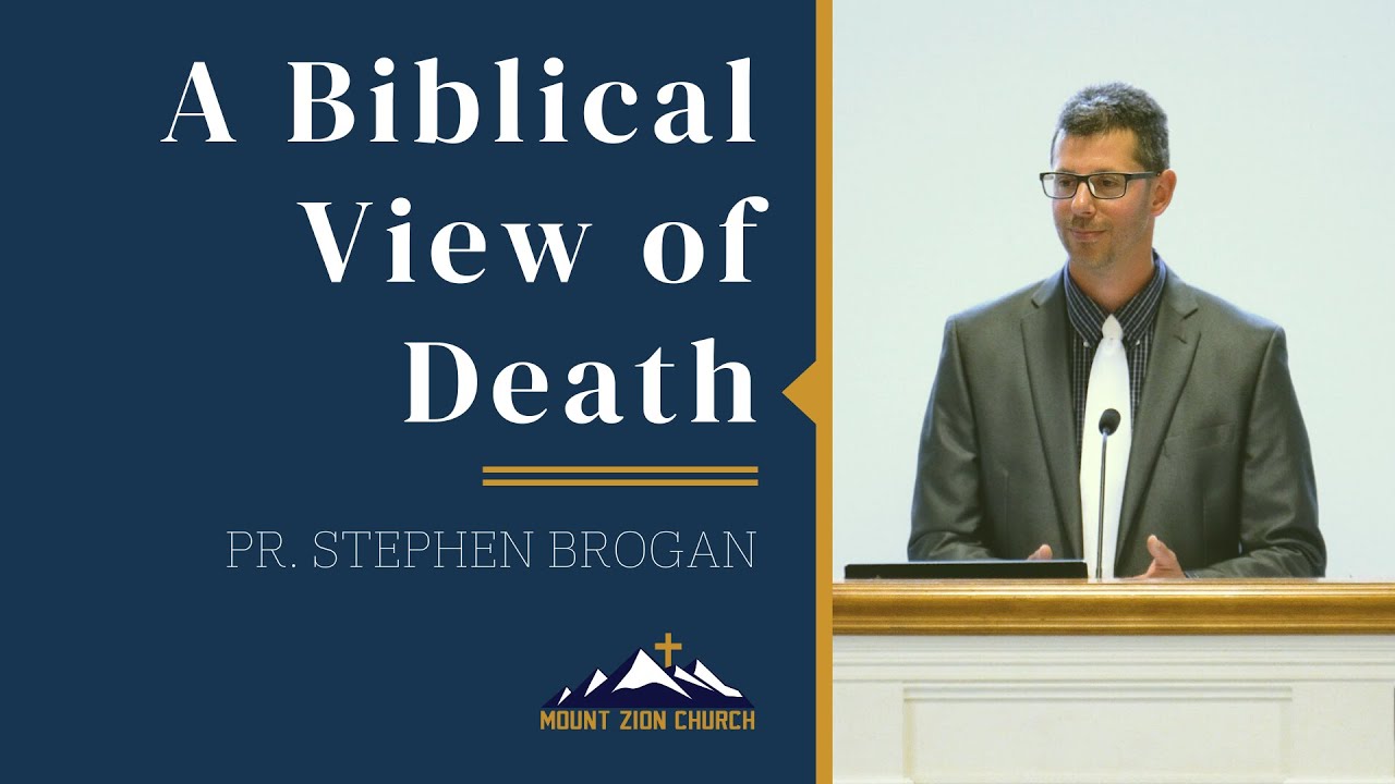 A Biblical View of Death - Pr. Stephen Brogan