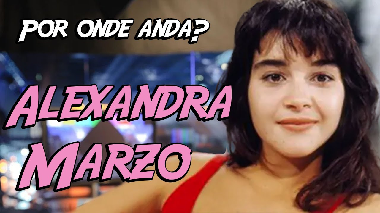 POR ONDE ANDA? A ATRIZ ALEXANDRA MARZO