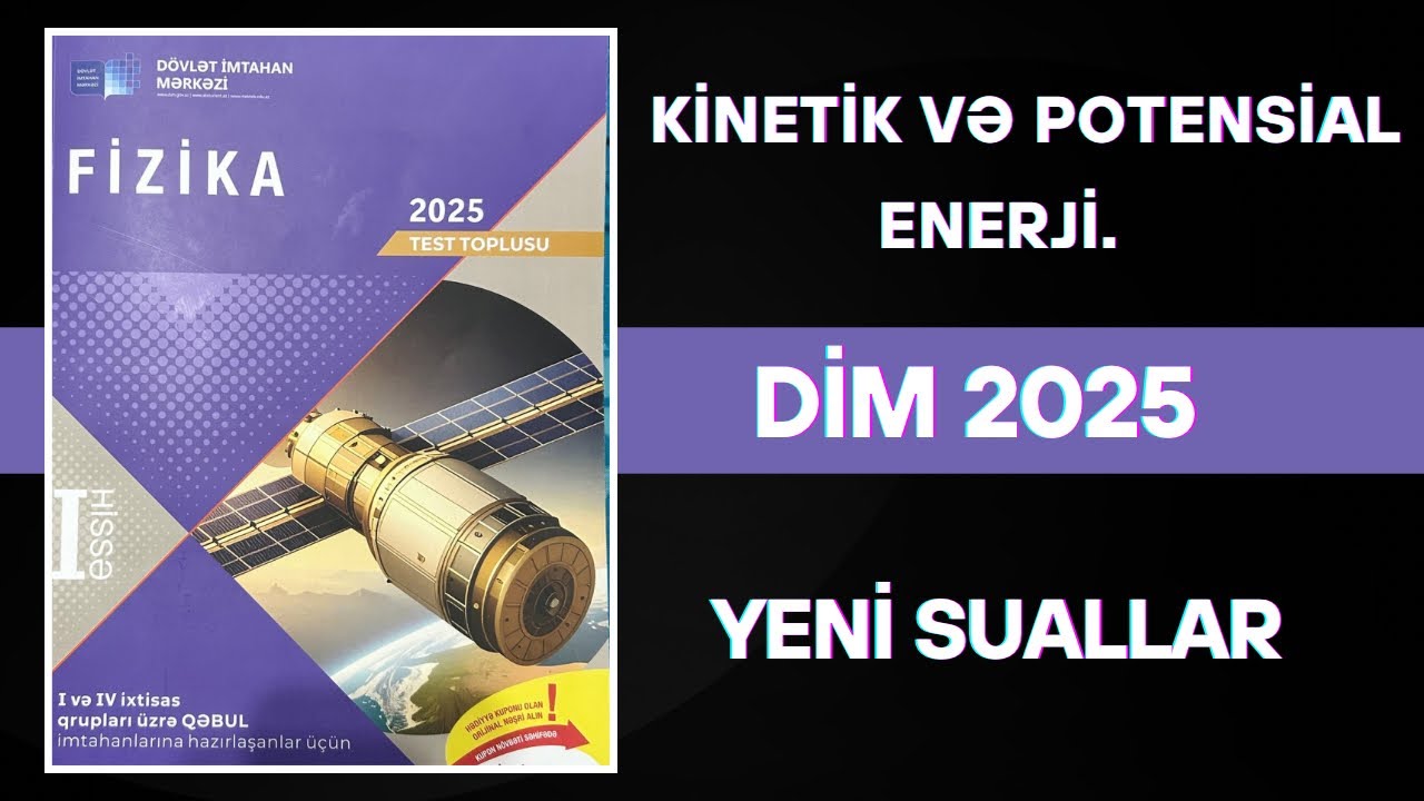 DİM 2025 fizika. Enerji və enerjinin saxlanma qanununa əlavə olunan sualların izahı.