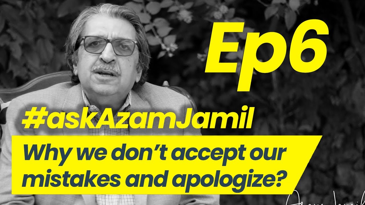 Accepting Mistakes and Sincere Apologies | Ask Azam Jamil Episode 6