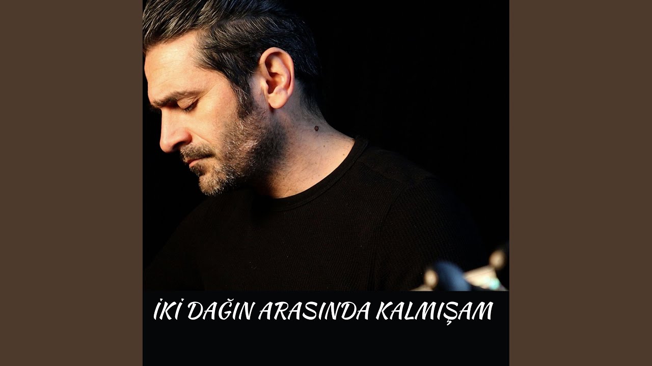 İki Dağın Arasında Kalmışam