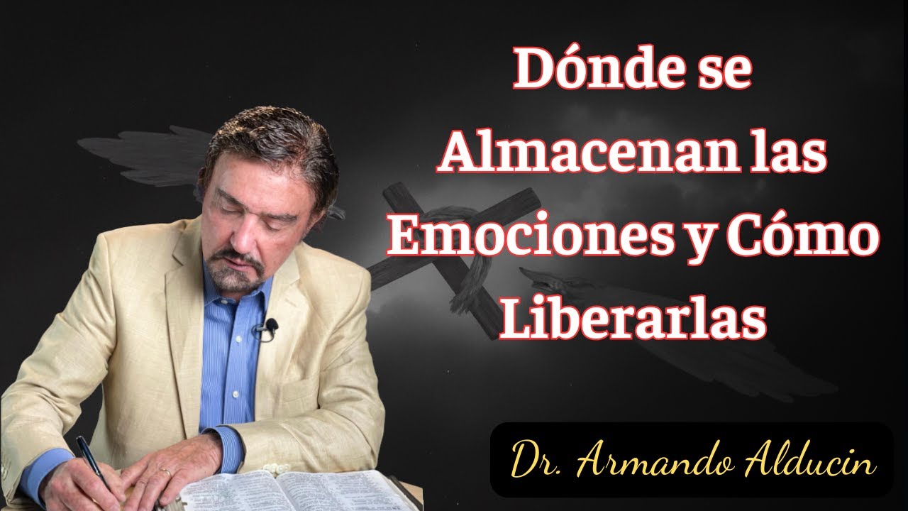 Dónde se Almacenan las Emociones y Cómo Liberarlas - Armando Alducin Predicas